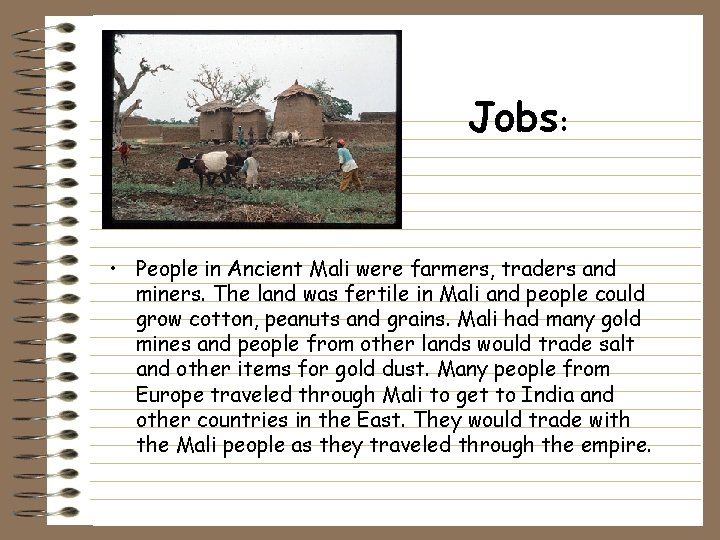 Jobs: • People in Ancient Mali were farmers, traders and miners. The land was Jobs: • People in Ancient Mali were farmers, traders and miners. The land was