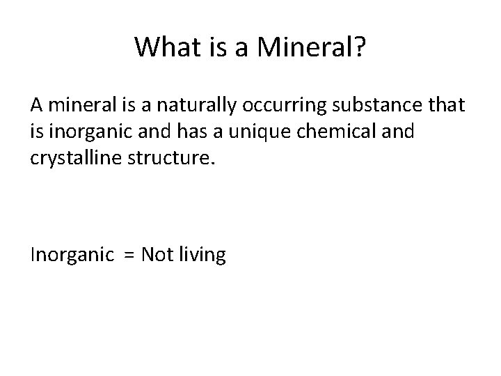 What is a Mineral? A mineral is a naturally occurring substance that is inorganic