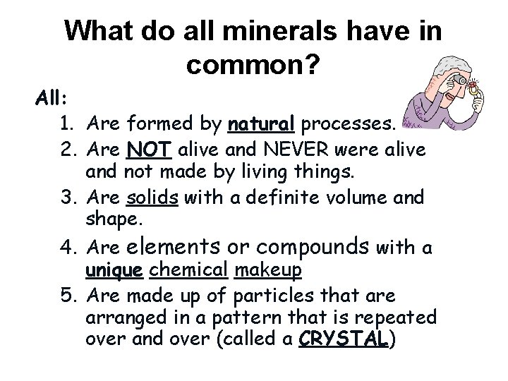 What do all minerals have in common? All: 1. Are formed by natural processes.