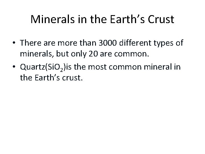 Minerals in the Earth’s Crust • There are more than 3000 different types of