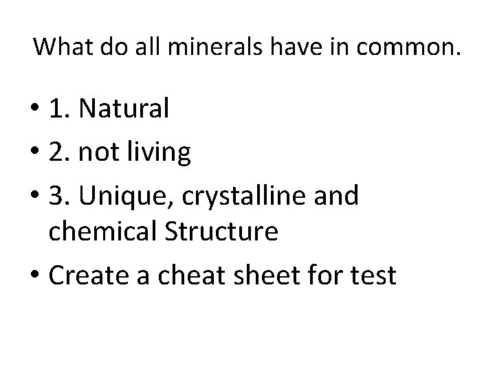 What do all minerals have in common. • 1. Natural • 2. not living