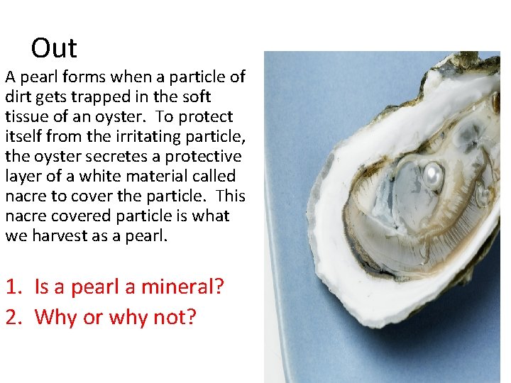 Out A pearl forms when a particle of dirt gets trapped in the soft