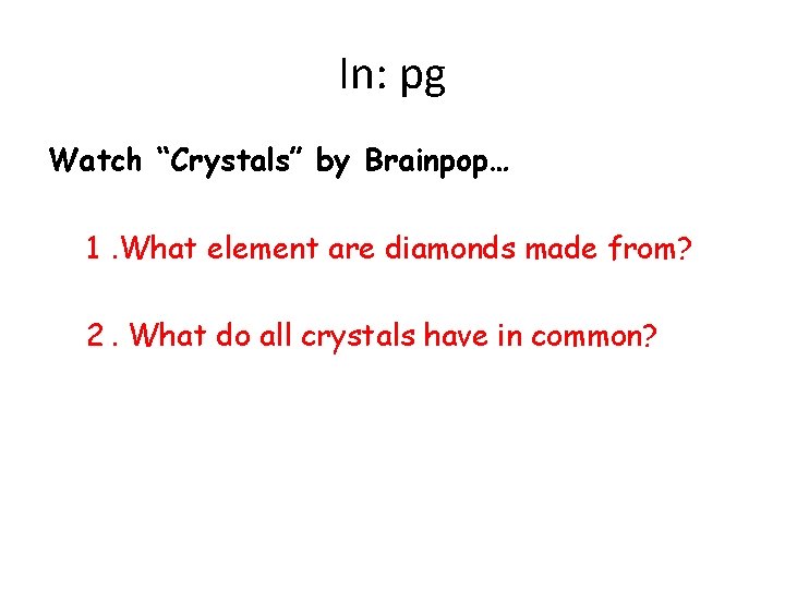 In: pg Watch “Crystals” by Brainpop… 1. What element are diamonds made from? 2.