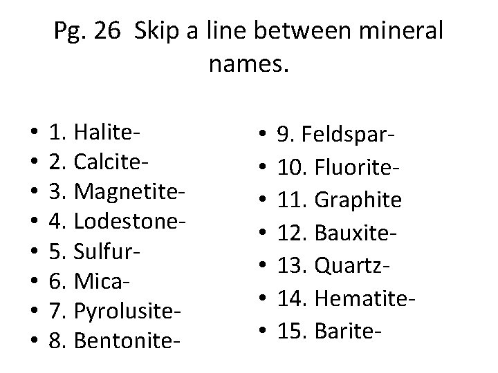Pg. 26 Skip a line between mineral names. • • 1. Halite 2. Calcite