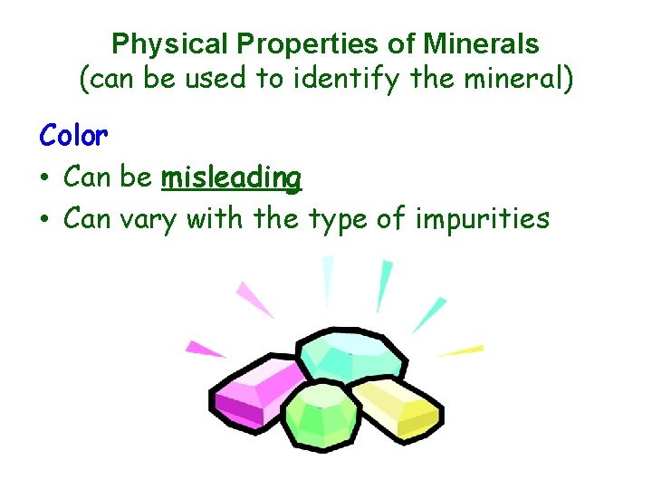Physical Properties of Minerals (can be used to identify the mineral) Color • Can
