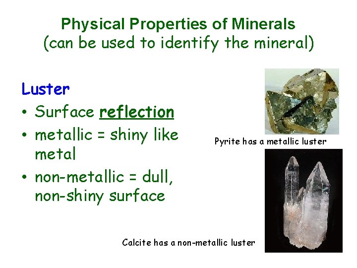 Physical Properties of Minerals (can be used to identify the mineral) Luster • Surface