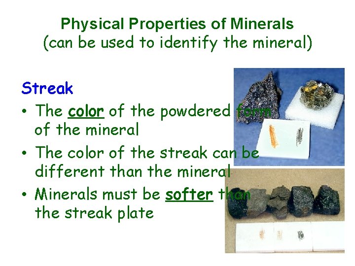 Physical Properties of Minerals (can be used to identify the mineral) Streak • The