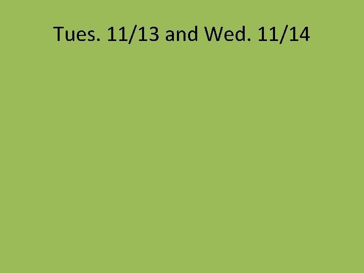 Tues. 11/13 and Wed. 11/14 