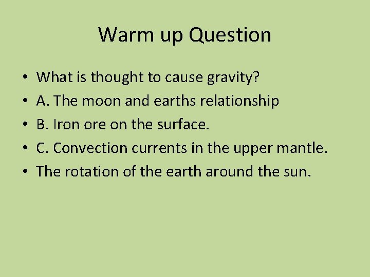 Warm up Question • • • What is thought to cause gravity? A. The