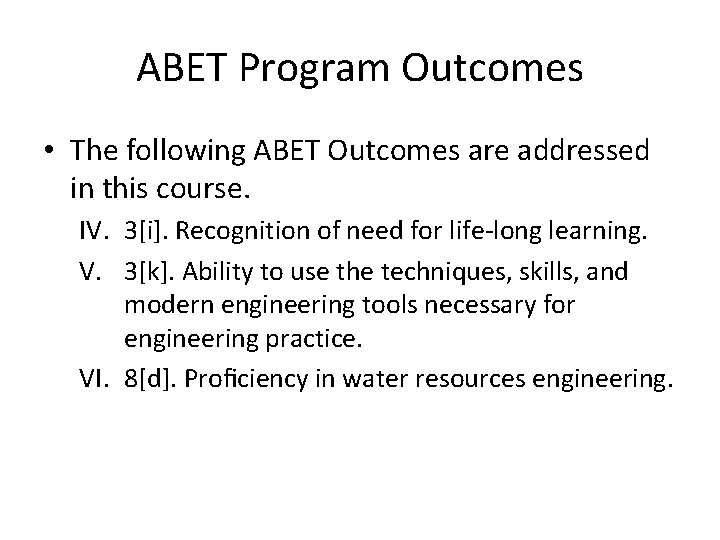 ABET Program Outcomes • The following ABET Outcomes are addressed in this course. IV.