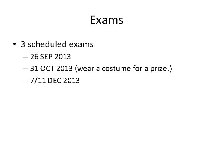 Exams • 3 scheduled exams – 26 SEP 2013 – 31 OCT 2013 (wear