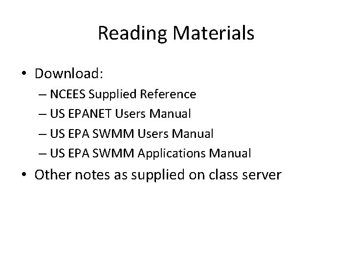 Reading Materials • Download: – NCEES Supplied Reference – US EPANET Users Manual –