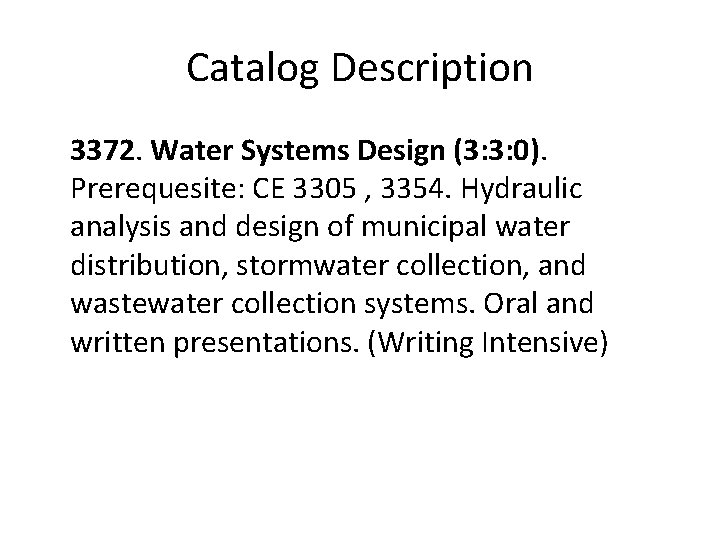 Catalog Description 3372. Water Systems Design (3: 3: 0). Prerequesite: CE 3305 , 3354.
