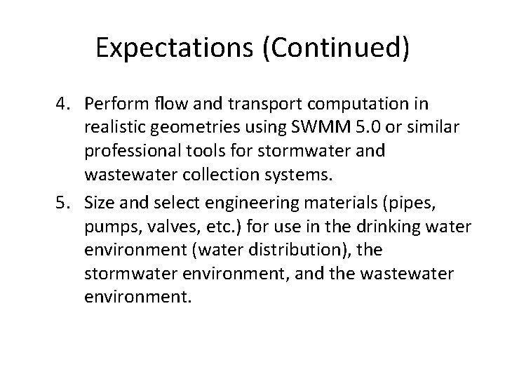 Expectations (Continued) 4. Perform ﬂow and transport computation in realistic geometries using SWMM 5.