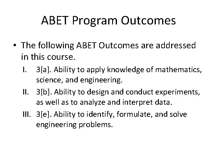 ABET Program Outcomes • The following ABET Outcomes are addressed in this course. I.