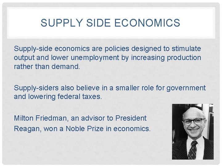 SUPPLY SIDE ECONOMICS Supply-side economics are policies designed to stimulate output and lower unemployment