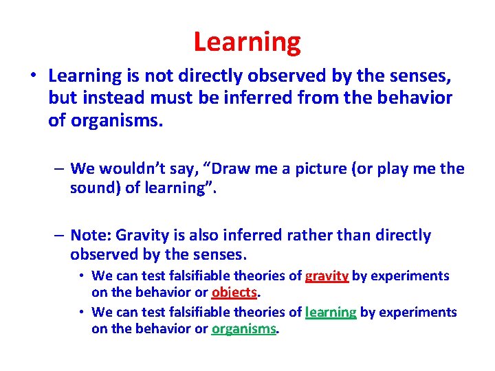 Learning • Learning is not directly observed by the senses, but instead must be