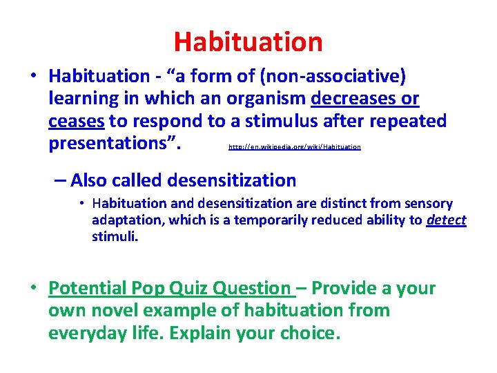 Habituation • Habituation - “a form of (non-associative) learning in which an organism decreases