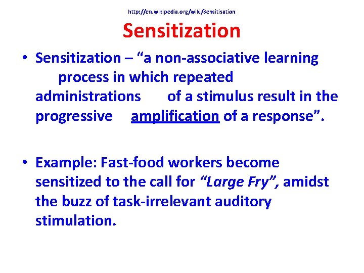 http: //en. wikipedia. org/wiki/Sensitisation Sensitization • Sensitization – “a non-associative learning process in which