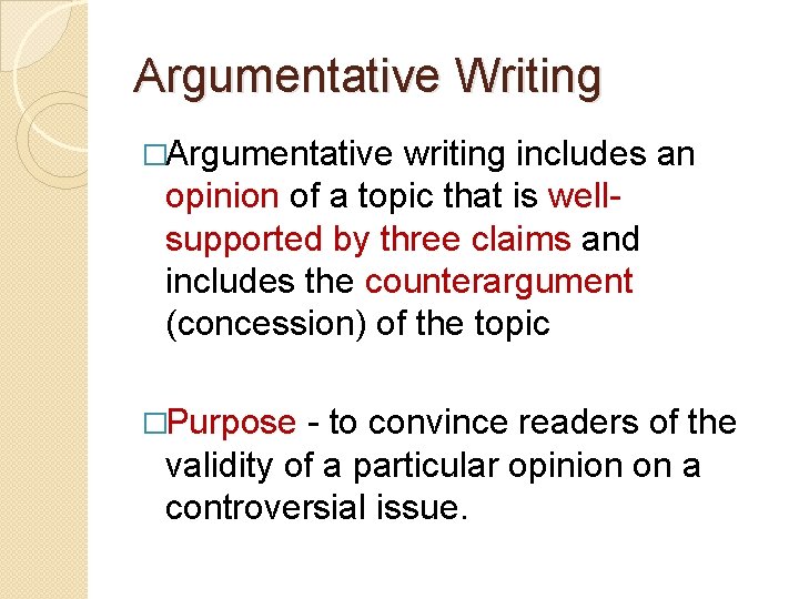 Argumentative Writing �Argumentative writing includes an opinion of a topic that is wellsupported by