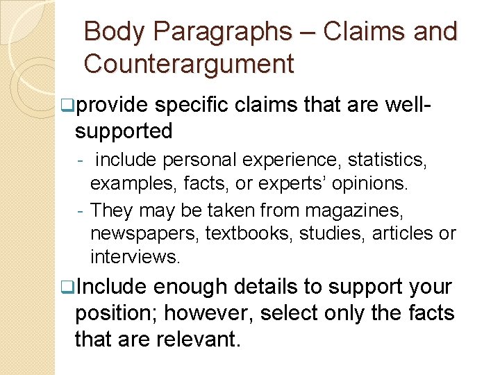 Body Paragraphs – Claims and Counterargument qprovide specific claims that are well- supported -