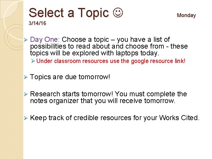 Select a Topic Monday 3/14/16 Ø Day One: Choose a topic – you have