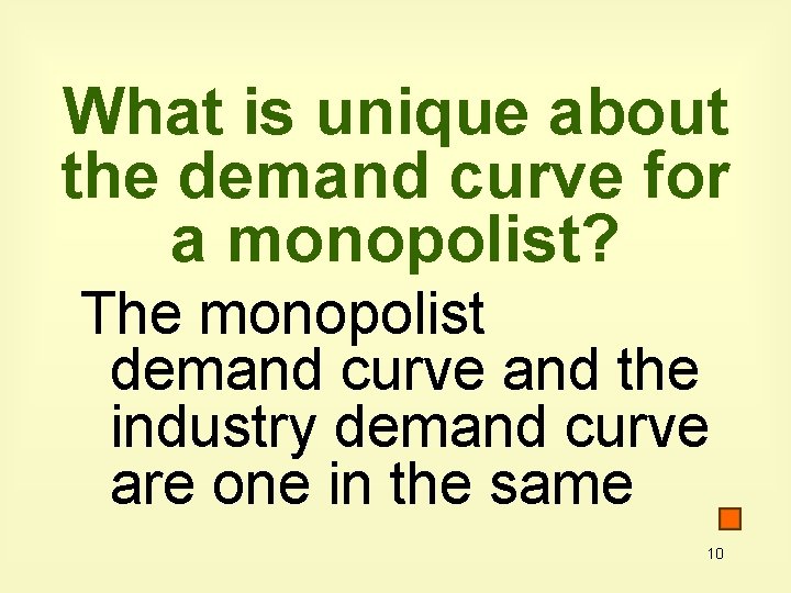 What is unique about the demand curve for a monopolist? The monopolist demand curve