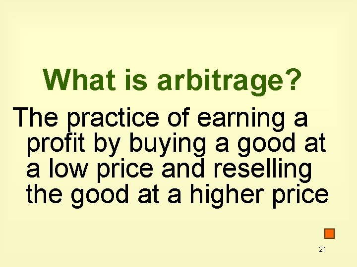 What is arbitrage? The practice of earning a profit by buying a good at