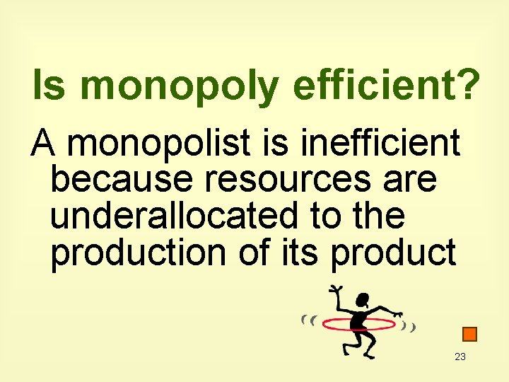 Is monopoly efficient? A monopolist is inefficient because resources are underallocated to the production