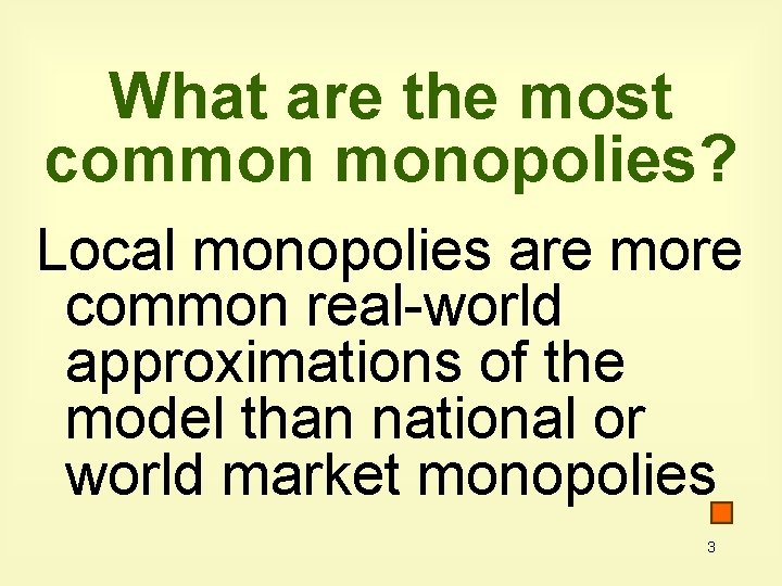 What are the most common monopolies? Local monopolies are more common real-world approximations of