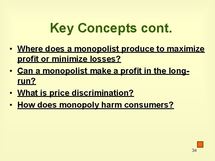 Key Concepts cont. • Where does a monopolist produce to maximize profit or minimize