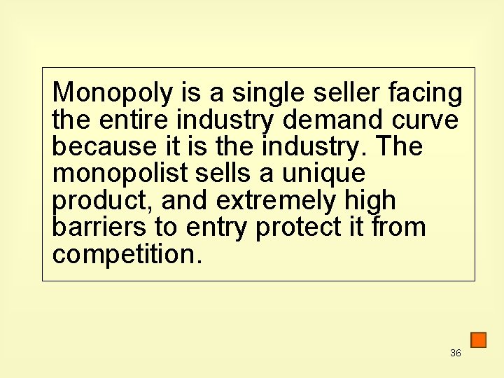 Monopoly is a single seller facing the entire industry demand curve because it is