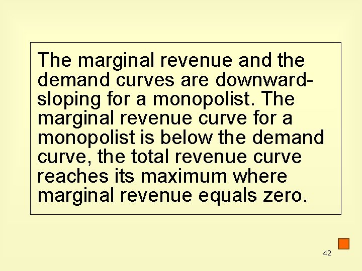 The marginal revenue and the demand curves are downwardsloping for a monopolist. The marginal