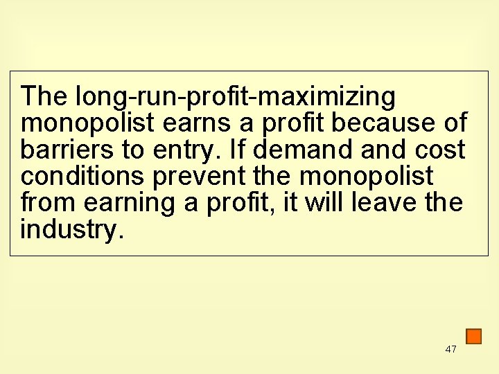 The long-run-profit-maximizing monopolist earns a profit because of barriers to entry. If demand cost