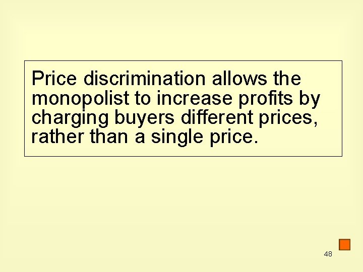 Price discrimination allows the monopolist to increase profits by charging buyers different prices, rather