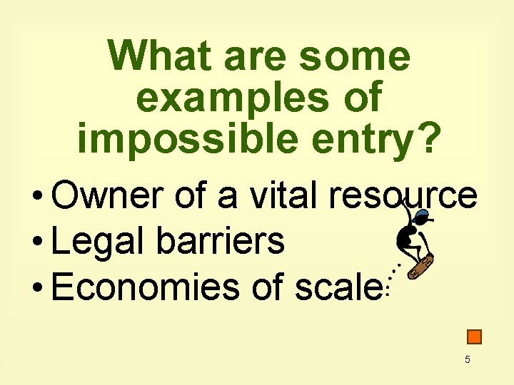 What are some examples of impossible entry? • Owner of a vital resource •