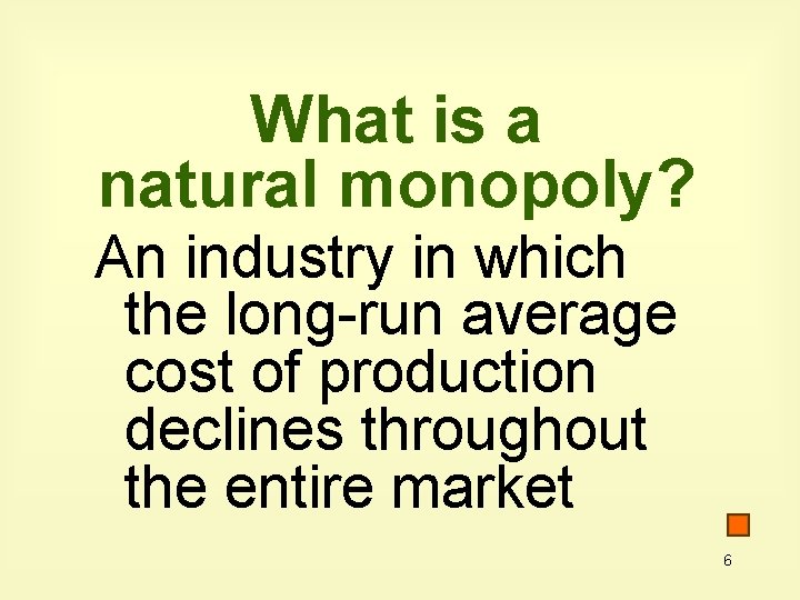 What is a natural monopoly? An industry in which the long-run average cost of