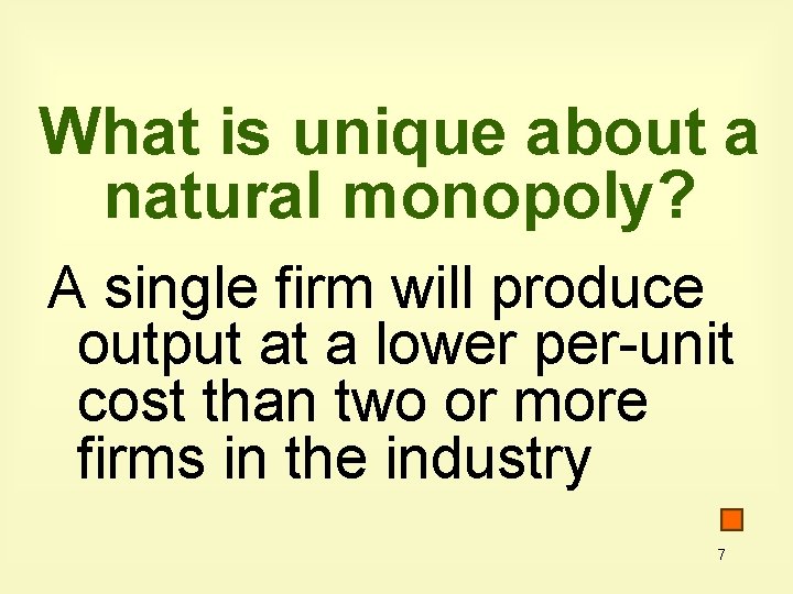 What is unique about a natural monopoly? A single firm will produce output at