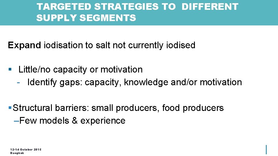 TARGETED STRATEGIES TO DIFFERENT SUPPLY SEGMENTS Expand iodisation to salt not currently iodised §