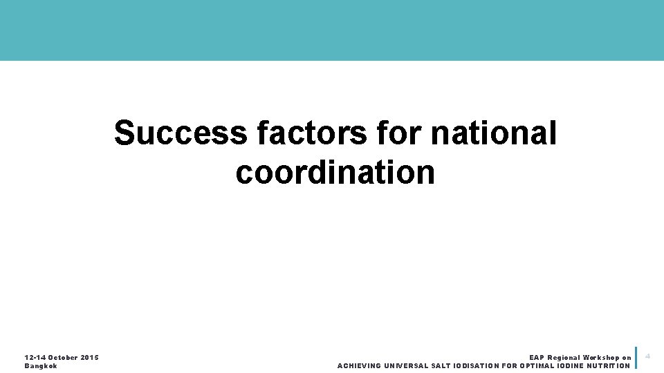 Success factors for national coordination 12 -14 October 2015 Bangkok EAP Regional Workshop on