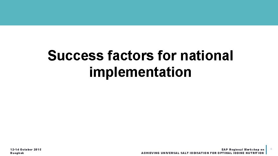 Success factors for national implementation 12 -14 October 2015 Bangkok EAP Regional Workshop on