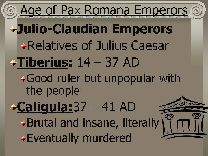 Age of Pax Romana Emperors Julio-Claudian Emperors Relatives of Julius Caesar Tiberius: 14 –