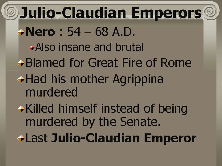 Julio-Claudian Emperors Nero : 54 – 68 A. D. Also insane and brutal Blamed