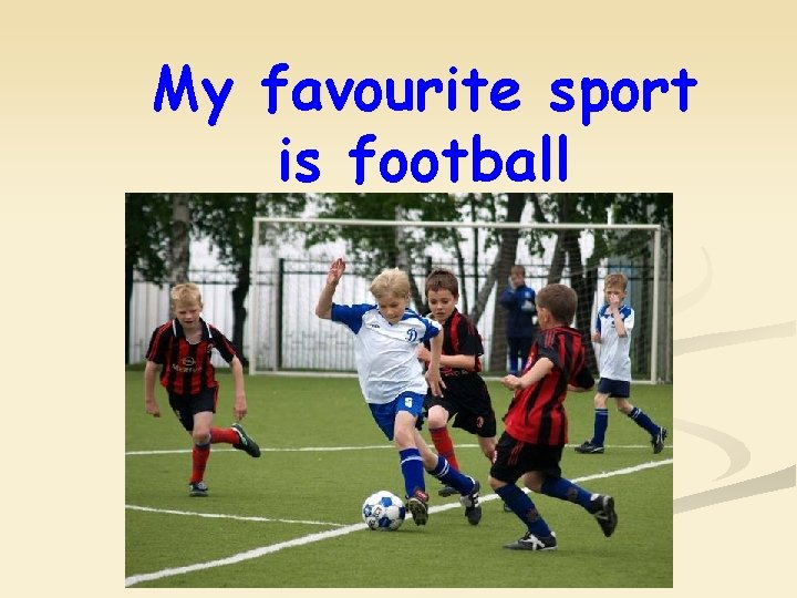 My favourite sport is football 