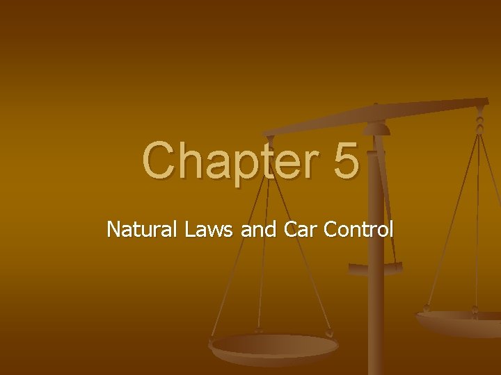 Chapter 5 Natural Laws and Car Control 