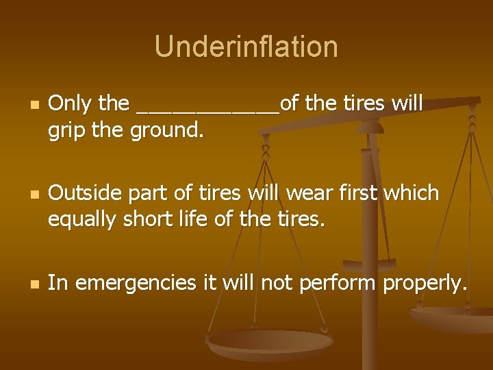 Underinflation n Only the ______of the tires will grip the ground. Outside part of