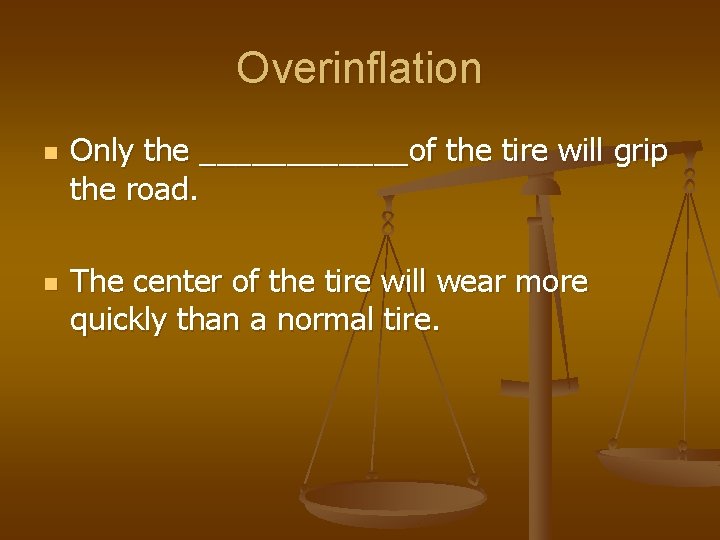 Overinflation n n Only the ______of the tire will grip the road. The center