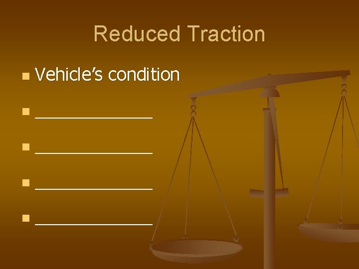 Reduced Traction n Vehicle’s condition n ____________ 
