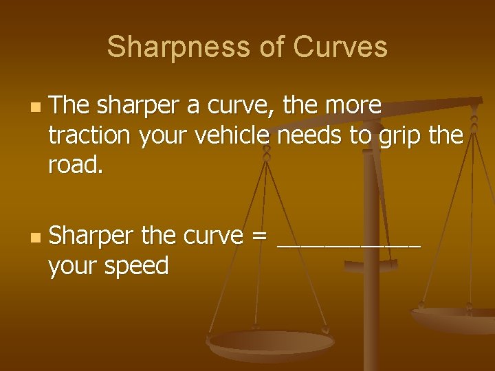 Sharpness of Curves n n The sharper a curve, the more traction your vehicle