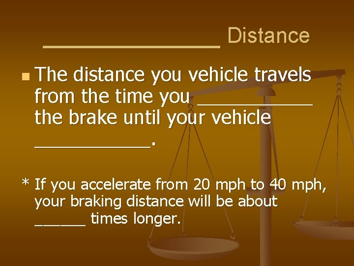 ______ Distance n The distance you vehicle travels from the time you ______ the
